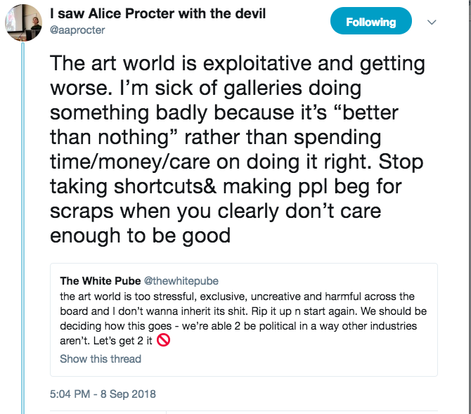 Art theorists, curators and writers Alice Procter and White Pube (collective) Twitter feeds reflecting on the relentless and increasingly demanding pressures within the art world.